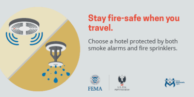 FEMA & USFA Stay fire-safe when you travel. Choose a hotel protected by smoke alarms and sprinklers.